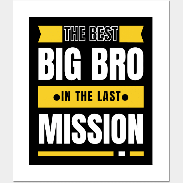 best big bro in the last mission - best big bro gift Wall Art by mo_allashram